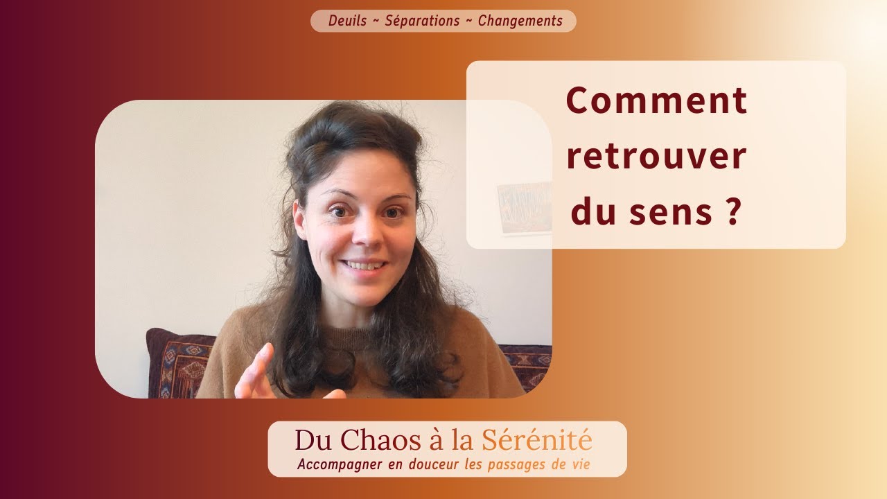 Comment retrouver du sens ? | Deuil ~ Séparations ~ Changements