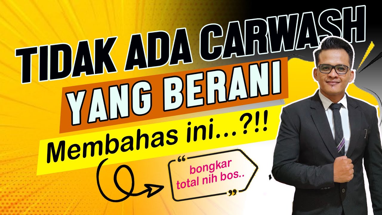 BONGKAR!!! TIDAK ADA CARWASH YANG BERANI MEMBAHAS INI..!?