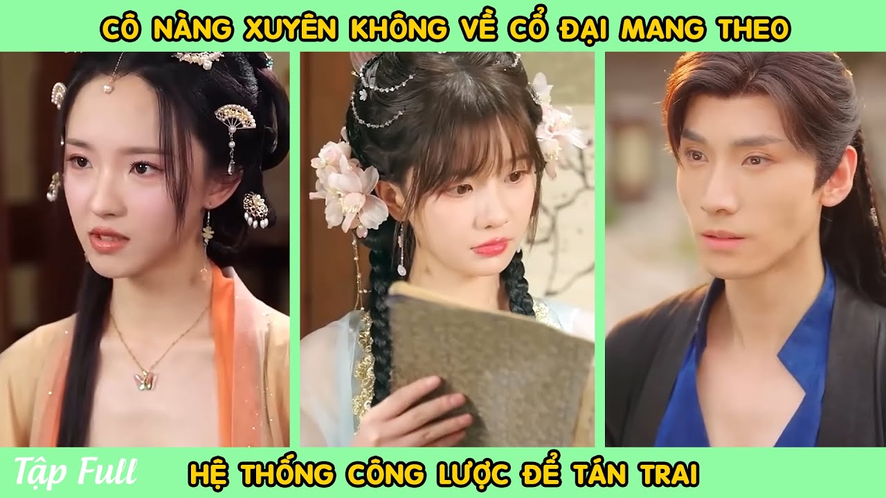 Cô Gái Xuyên Không Về Cổ Đại Mang Theo Hệ Thống Công Lược Để Tán Trai | Ếch Xanh Review