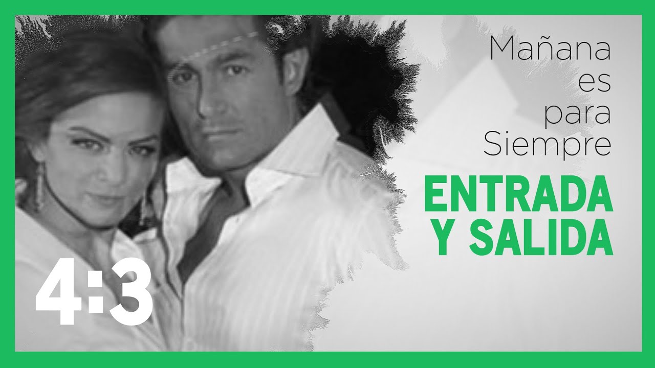 Mañana es para siempre ENTRADA y SALIDA
