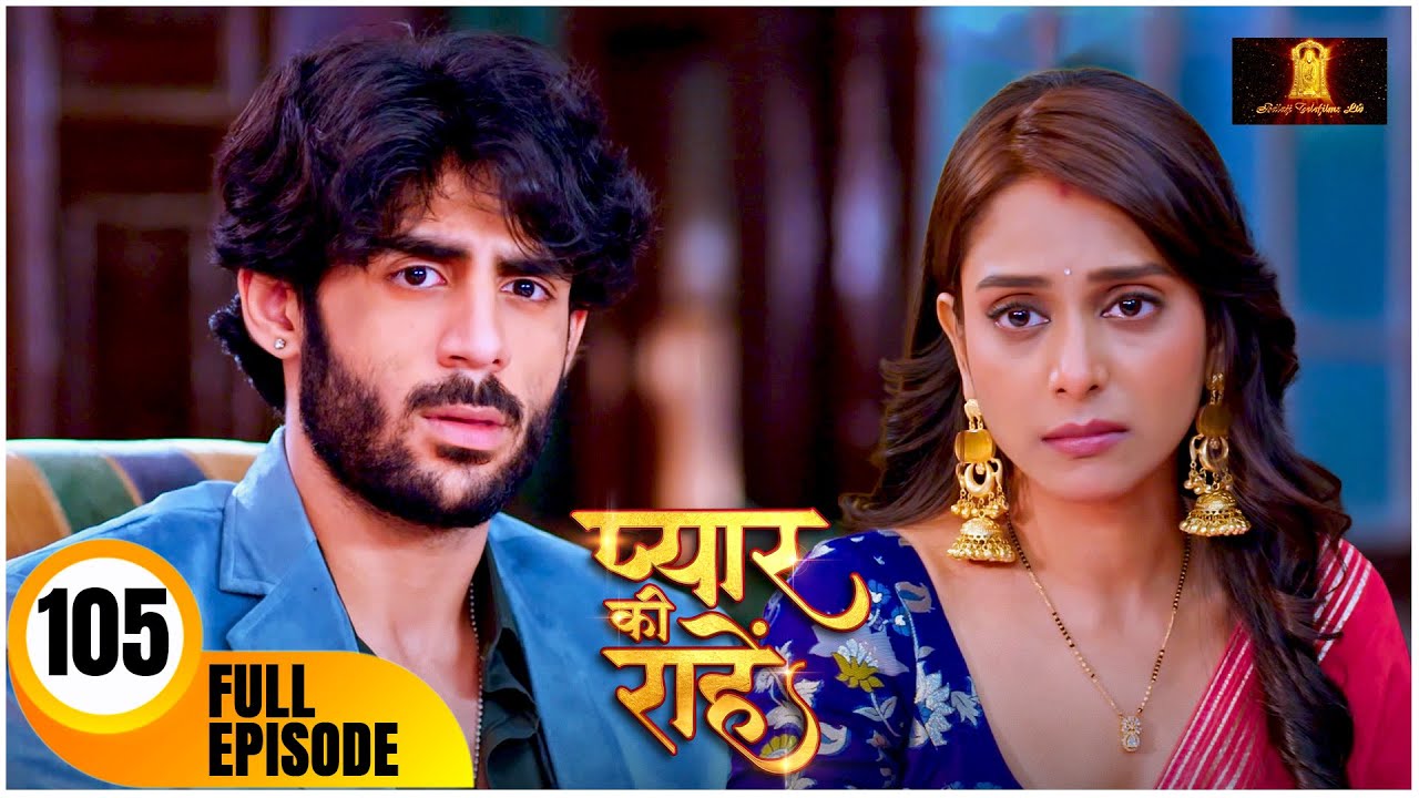 Pyaar Kii Raahein | Today’s Episode 105 | New Hindi Serial Of 2025 | Balaji Telefilms