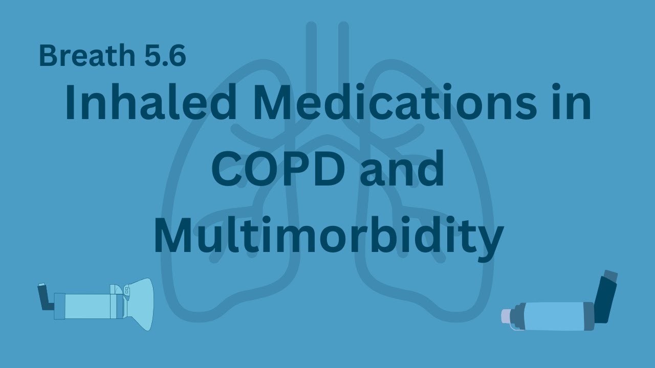5.6: Inhaled Medications in COPD and Multimorbidity - Balancing Benefits and Risks | IPCRG Breaths
