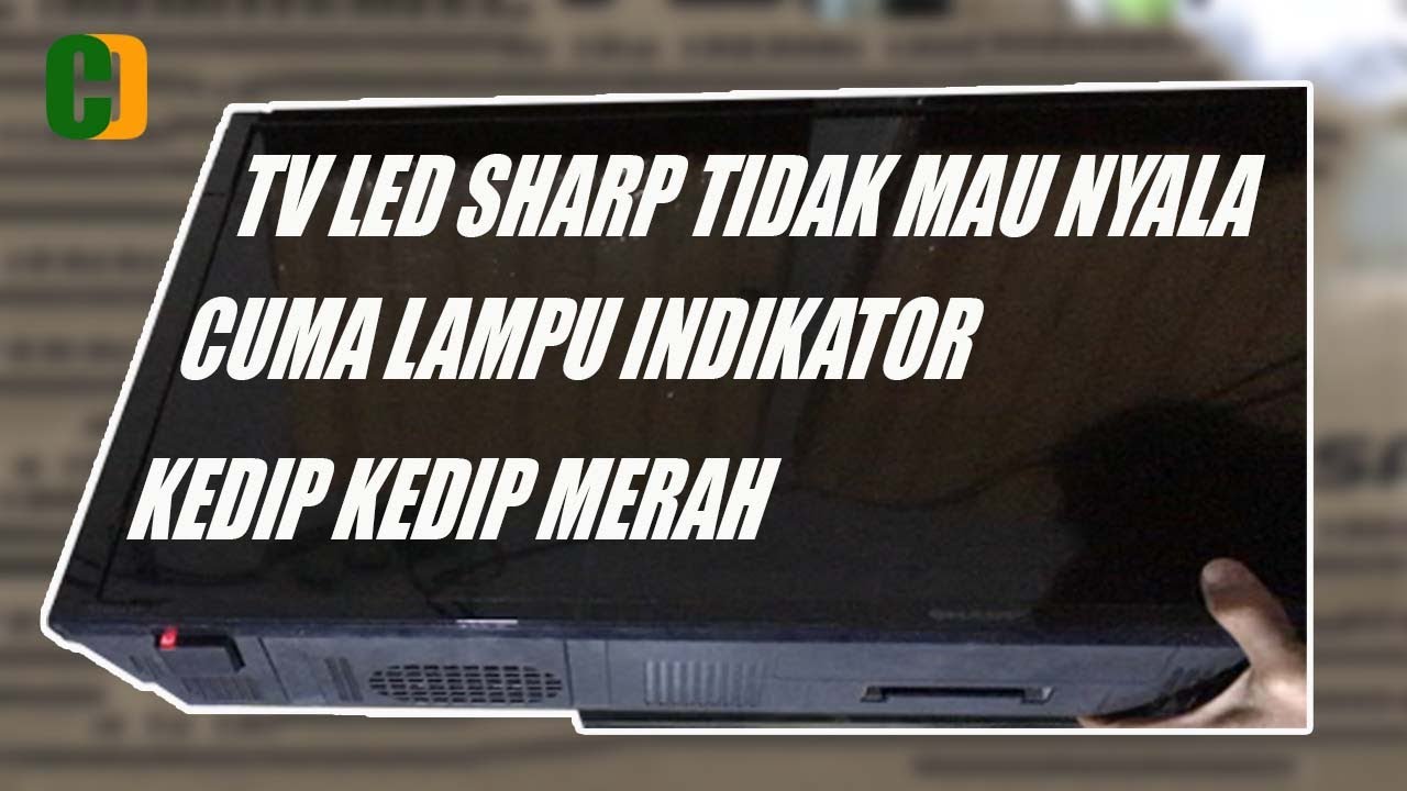 Tv led sharp LC32LE265I hanya kedip kedip merah saat dinyalakan