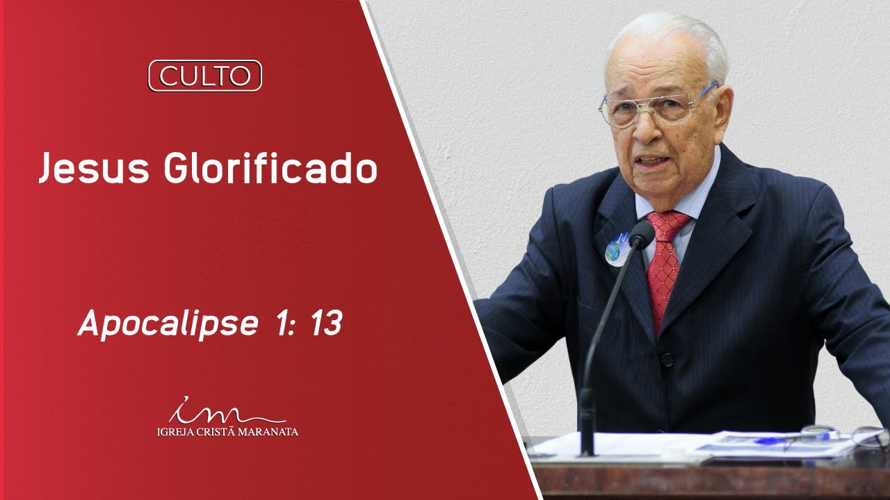 Igreja Cristã Maranata - Jesus Glorificado - Pr. Gedelti Gueiros - Apocalipse 1:13