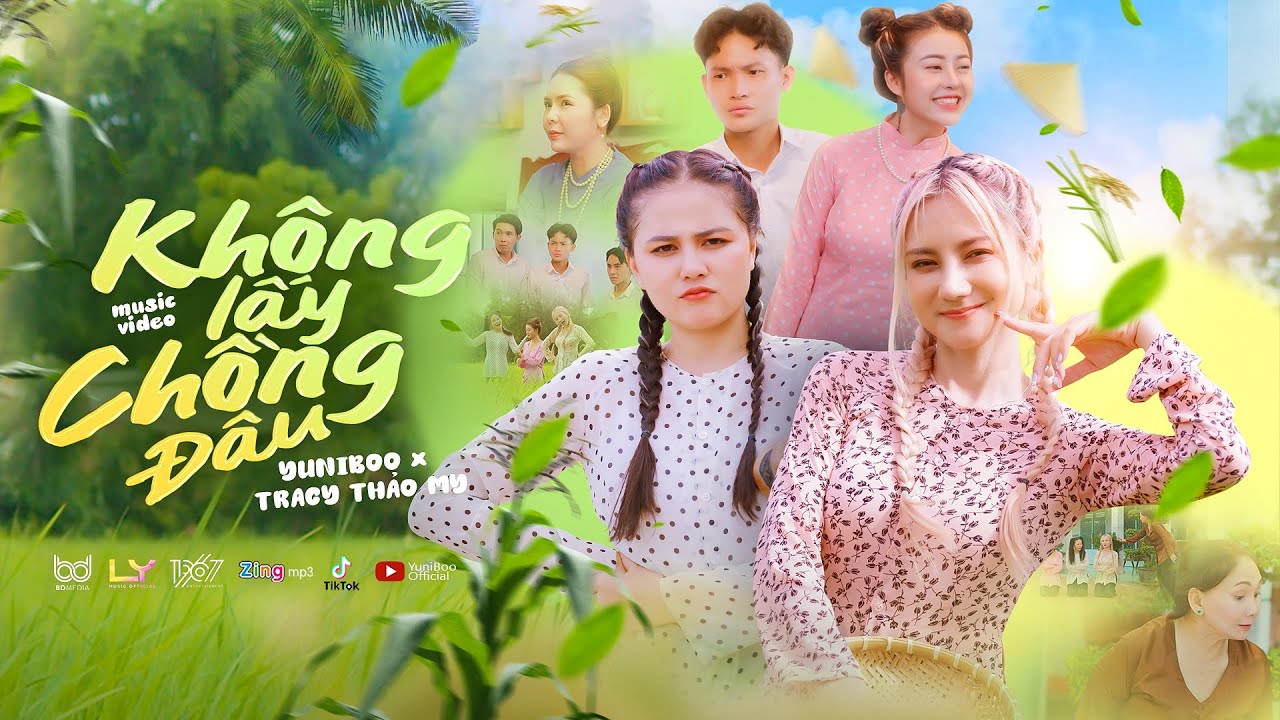 KHÔNG LẤY CHỒNG ĐÂU | YUNIBOO x TRACY THẢO MY | OFFICIAL MUSIC VIDEO | Chồng con gì tầm này….