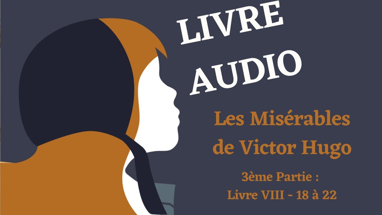 LIVRE AUDIO | Les misérables, 3ème Partie : Livre VIII (18 à 22)