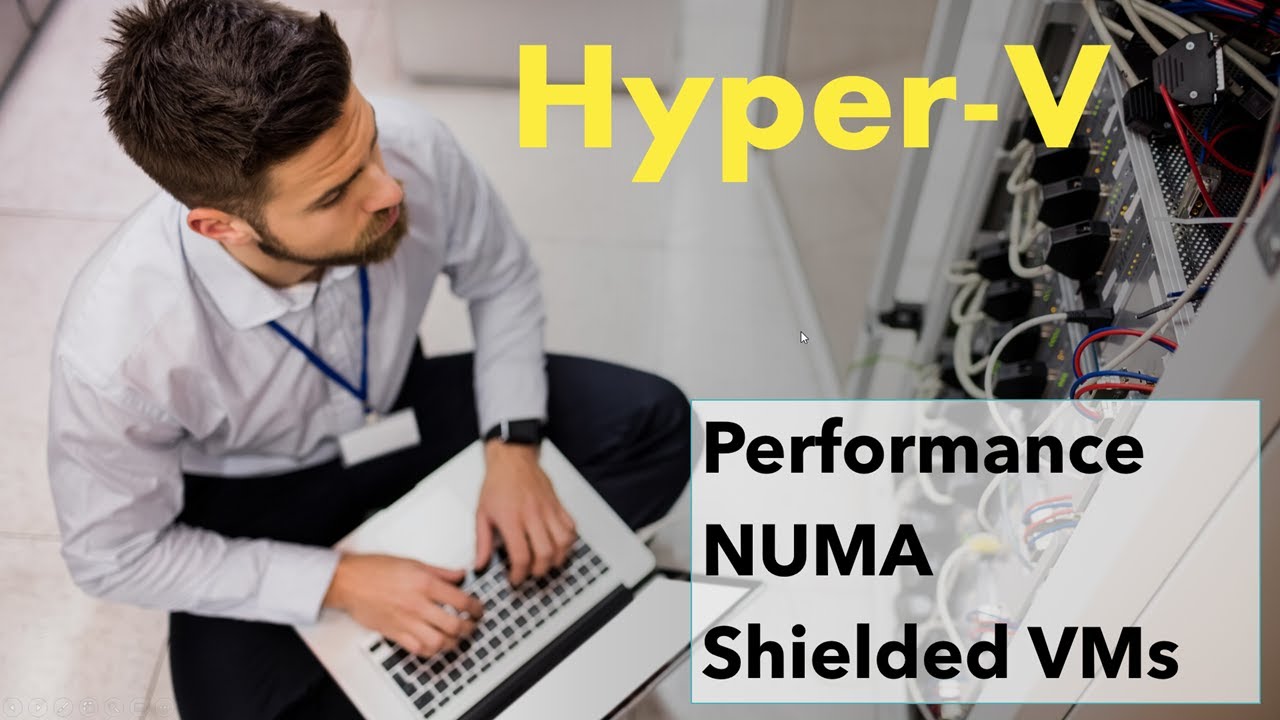 Hyper V: дополнительные темы Производительность NUMA и экранированные виртуальные машины