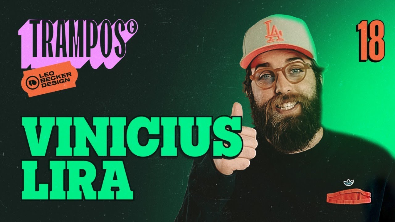 Trampos© 18 com Vinicius Lira - Design & Criatividade com Leo Becker
