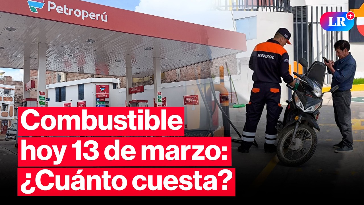 🔴&iquest;CU&Aacute;NTO CUESTA? Precios de COMBUSTIBLES: gasolina, GLP y di&eacute;sel HOY 13 de marzo Per&uacute; | #EnVivoLR