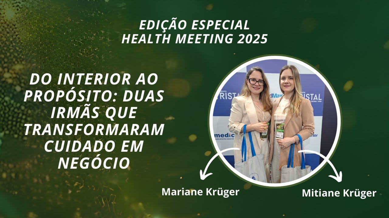 DO INTERIOR AO PROPÓSITO: DUAS IRMÃS QUE TRANSFORMARAM CUIDADO EM NEGÓCIO #healthmeeting