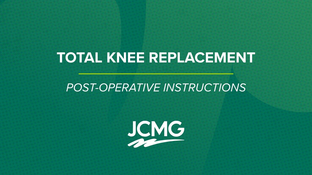 Total Knee Replacement - Post-Operative Instructions | JCMG Orthopaedics
