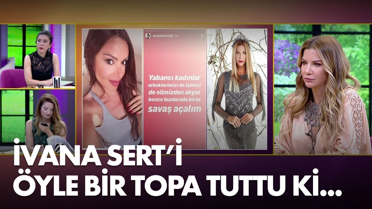 Sevda Demirel'den İvana Sert'e olay yorum: Erkeklerimizi de işimizi de elimizden alıyorlar!