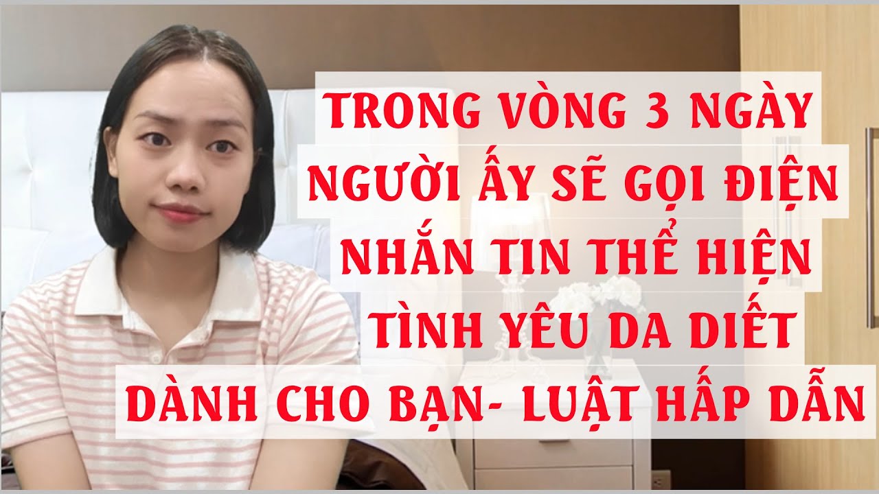 Trong vòng 3 ngày nữa người ấy sẽ gọi điện nhắn tin thể hiện tình yêu da diết