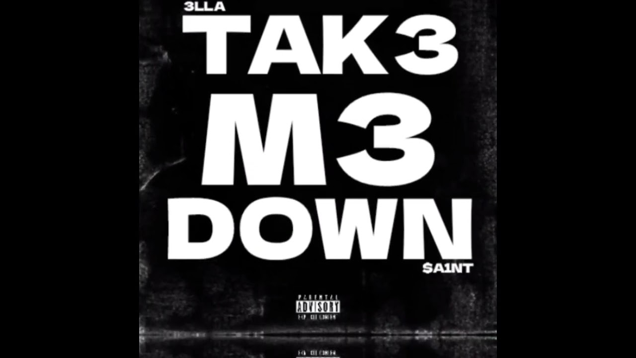 3LLA $A1NT - TAK3 M3 DOWN