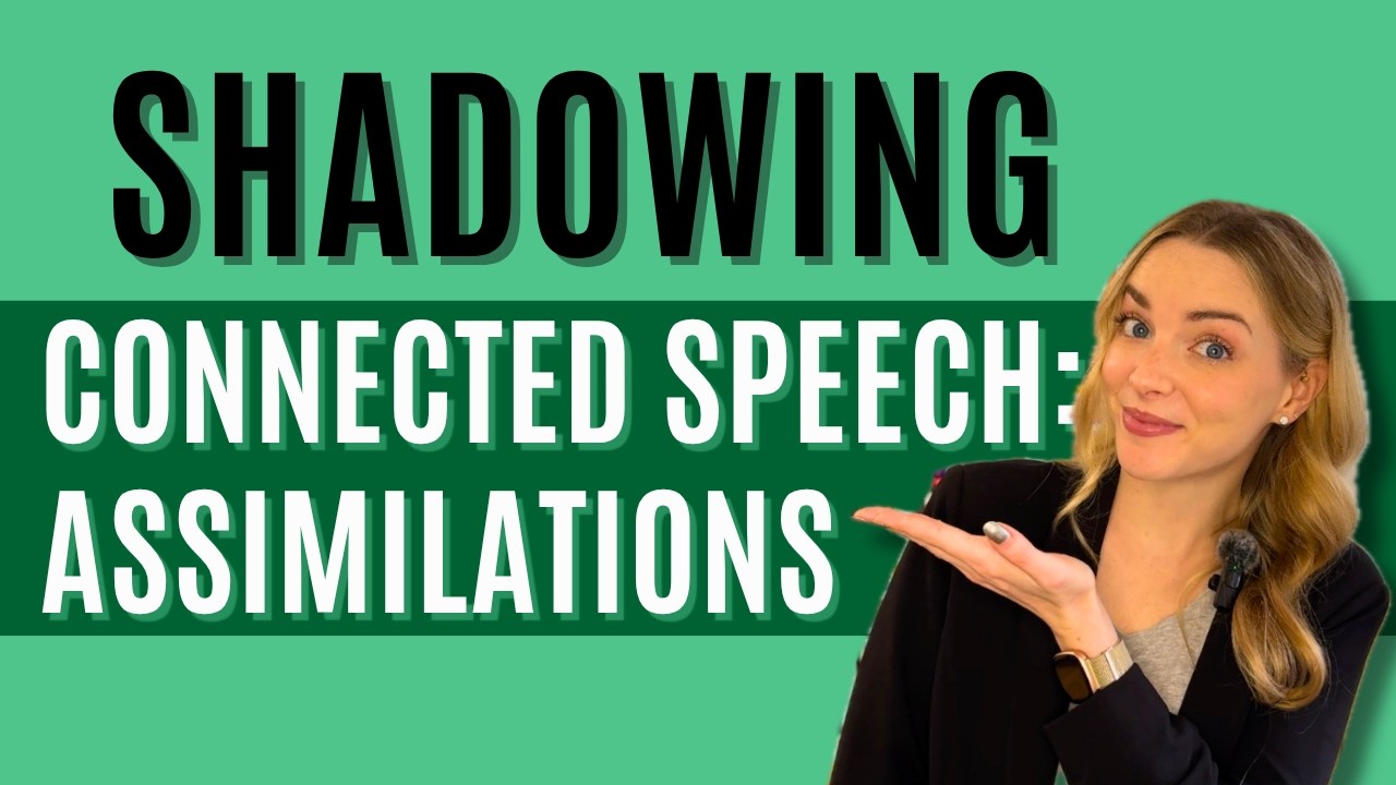 Repeat-After-Me + Shadowing: Assimilations