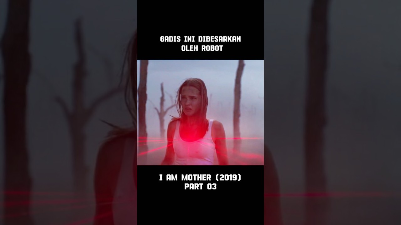 Gadis ini dibesarkan oleh robot - I AM MOTHER 2019 Part 03 
