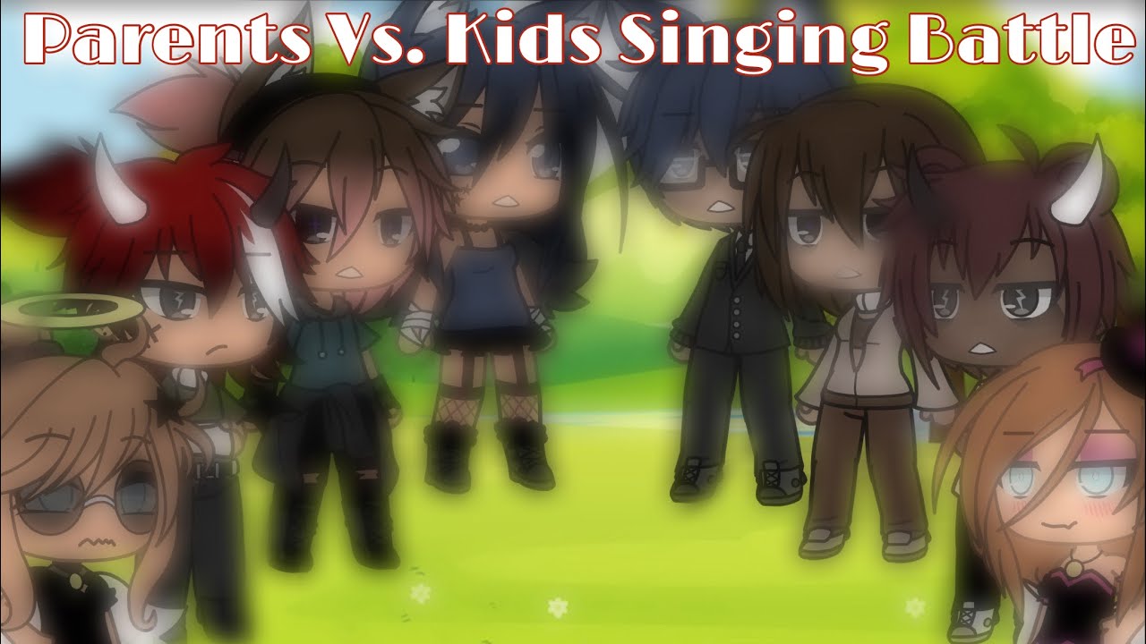 💫{PARENTS VS. KIDS SINGING BATTLE}💫 ||GACHA LIFE||READ DESCRIPTION