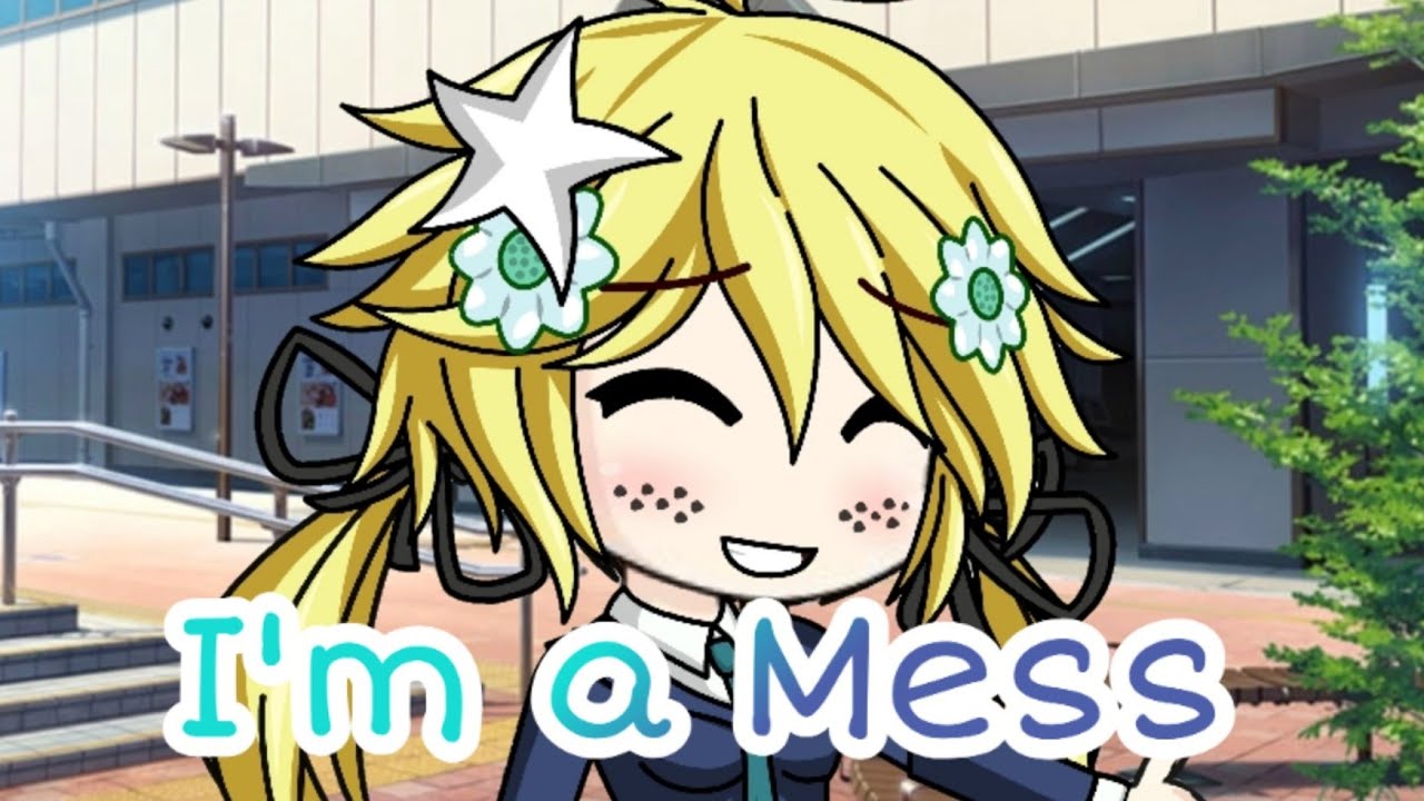 I'm a mess Meme &bull;Gacha Studio&bull; 《Tweening》