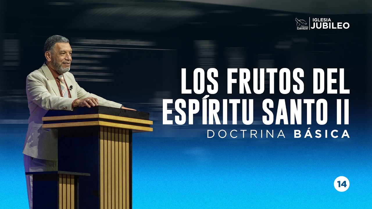 Escuela Doctrinal | Los Frutos del Espíritu 2 | P. Julio Herrera | Doctrina Básica | Iglesia Jubileo