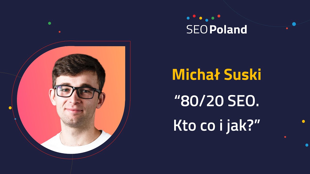 80/20 SEO. Kto co i jak? Michał Suski (Surfer SEO) SEO Poland on Tour by Linkhouse 2022