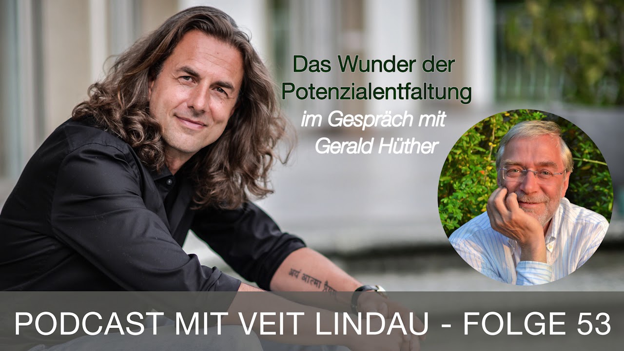 Das Wunder der Potenzialentfaltung - Gerald Hüther im Gespräch mit Veit Lindau - Folge 53