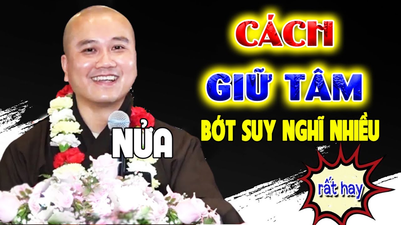Cách Sống Bớt Suy Nghĩ Lung Tung Bớt Suy Nghĩ Nhiều - Pháp Thoại Thầy Thích Pháp Hòa
