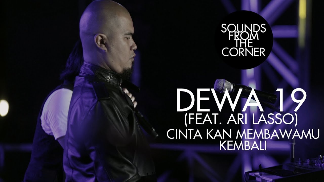 Dewa 19 (Feat. Ari Lasso) - Cinta Kan Membawamu Kembali | Sounds From The Corner Live #19