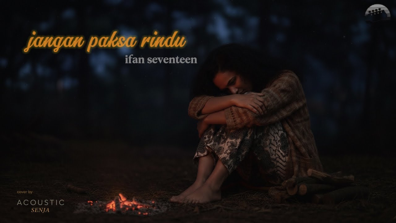 Jangan Paksa Rindu - Ifan Seventeen | Akustik Senja