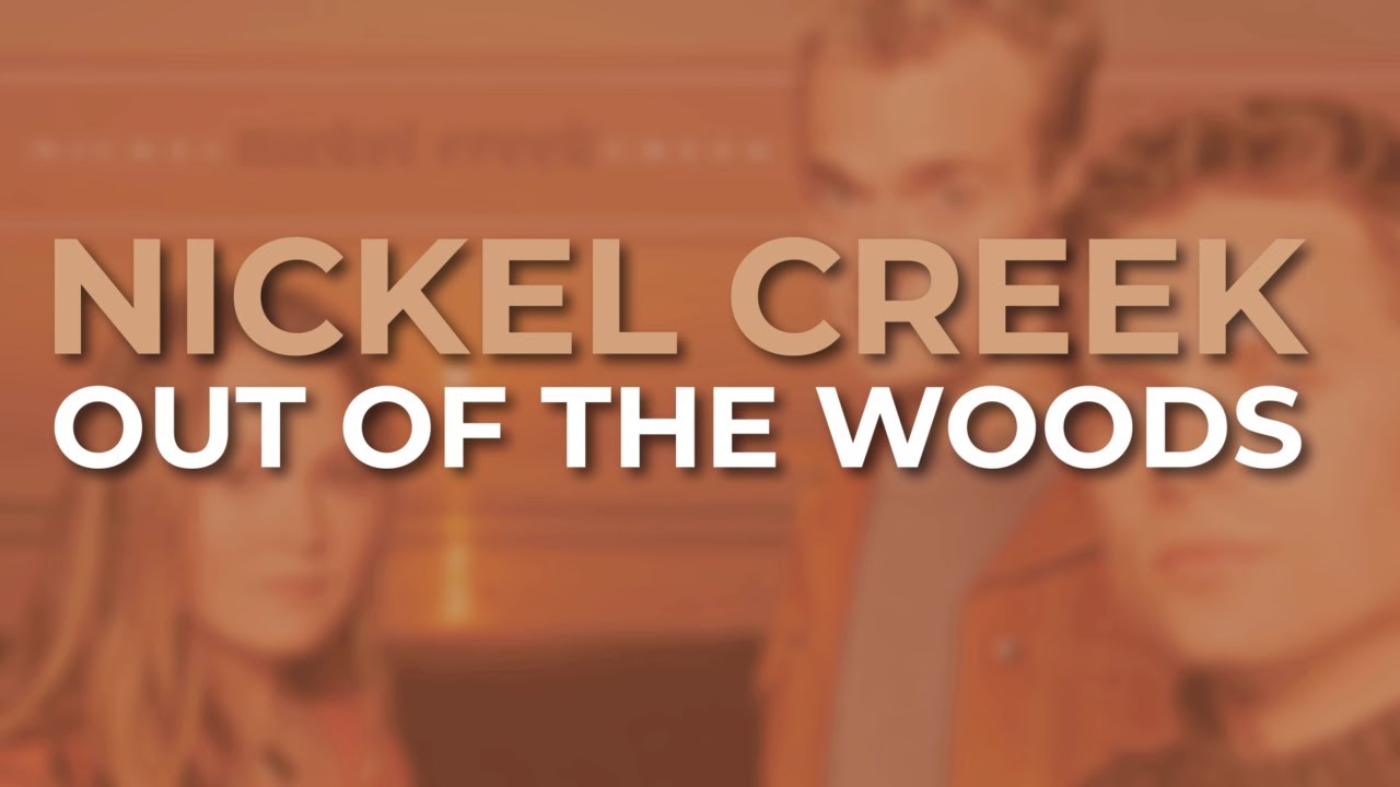 Nickel Creek - Out Of The Woods (Official Audio)