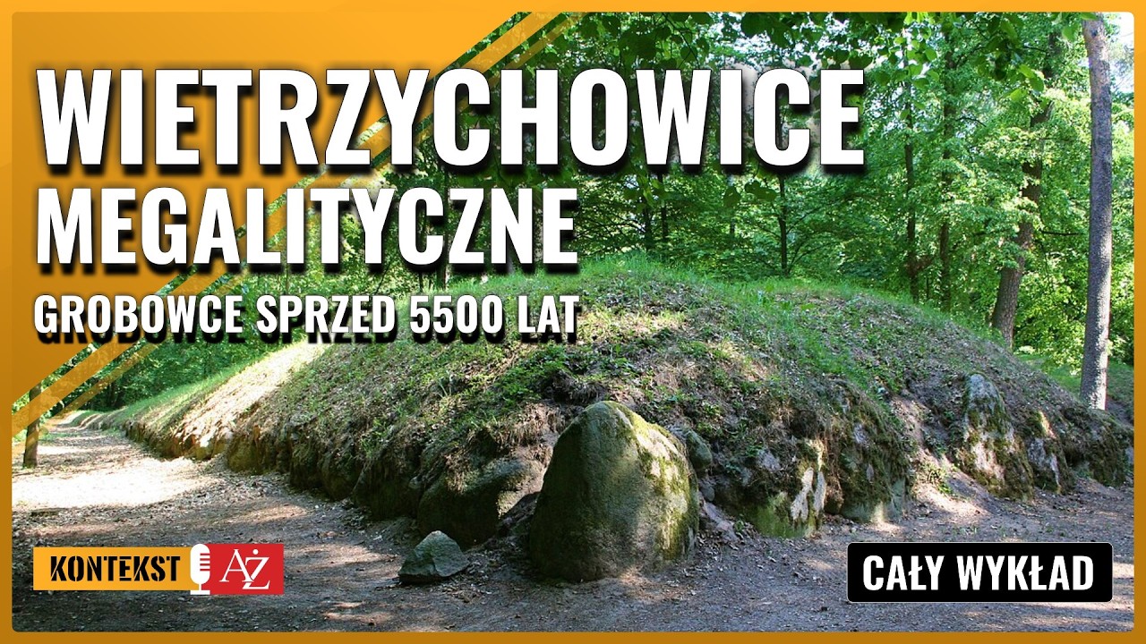 Wietrzychowice. Megalityczne grobowce sprzed 5500 lat - Piotr Papiernik | #KontekstAŻ 157