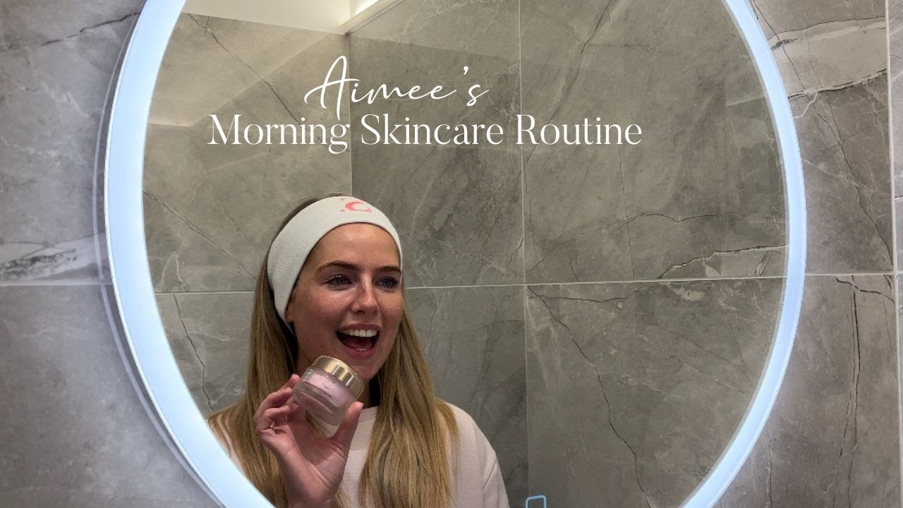 Aimee's Morning Skincare routine