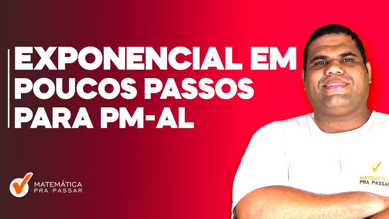 Aprenda Funções e Equações Exponenciais em poucos passos para PM AL
