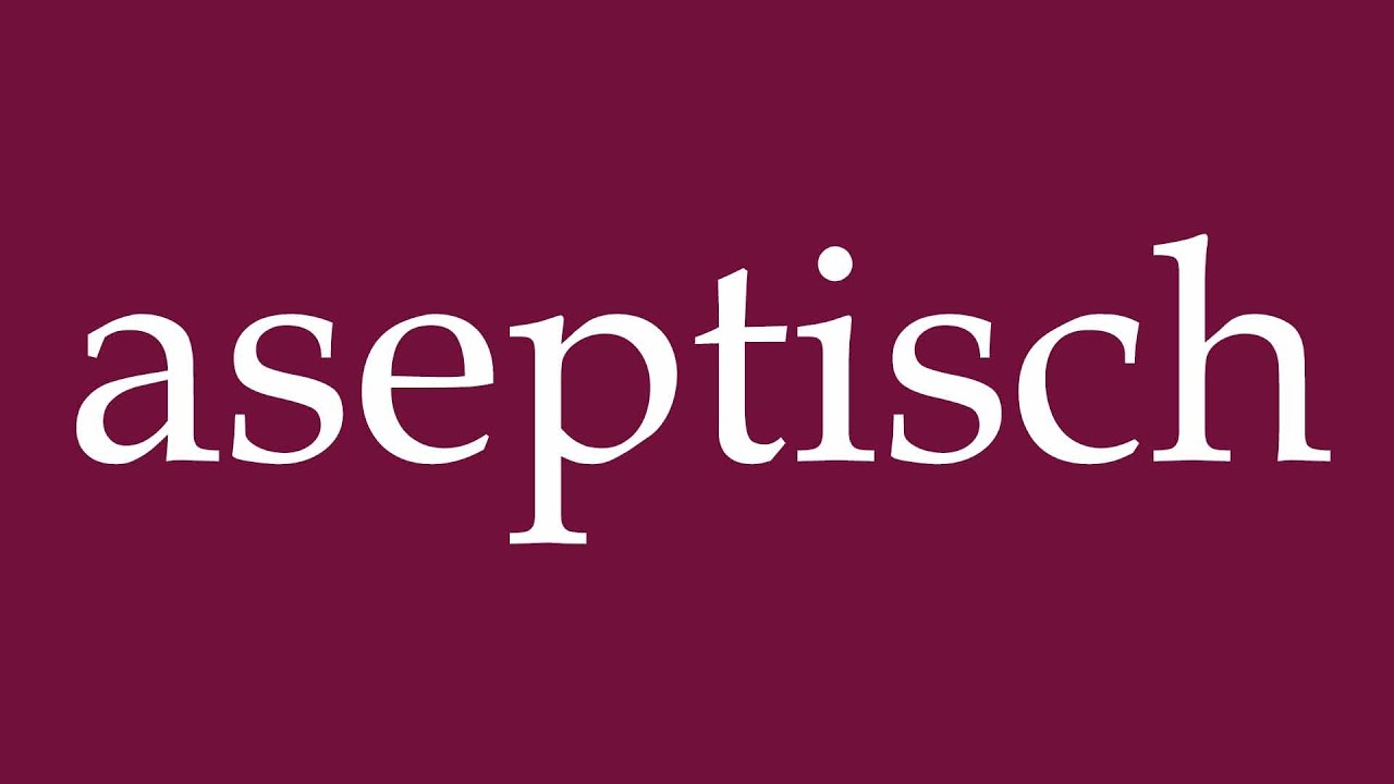 How to Pronounce ''aseptisch'' (aseptic) Correctly in German