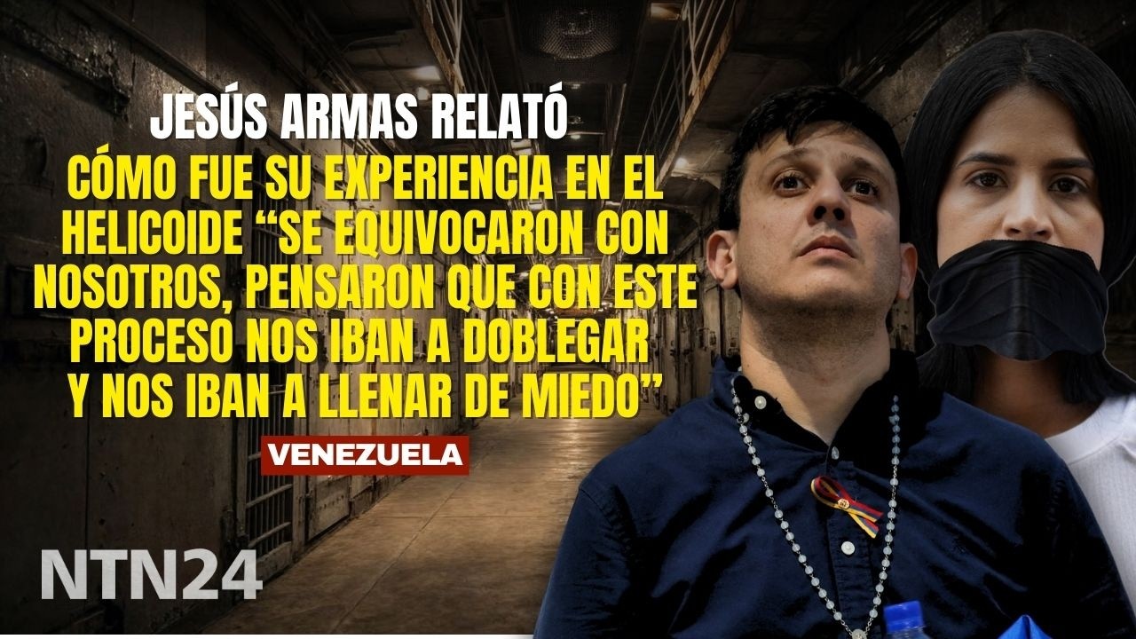 “Se equivocaron con nosotros”: Jesús Armas relata su experiencia en la cárcel El Helicoide