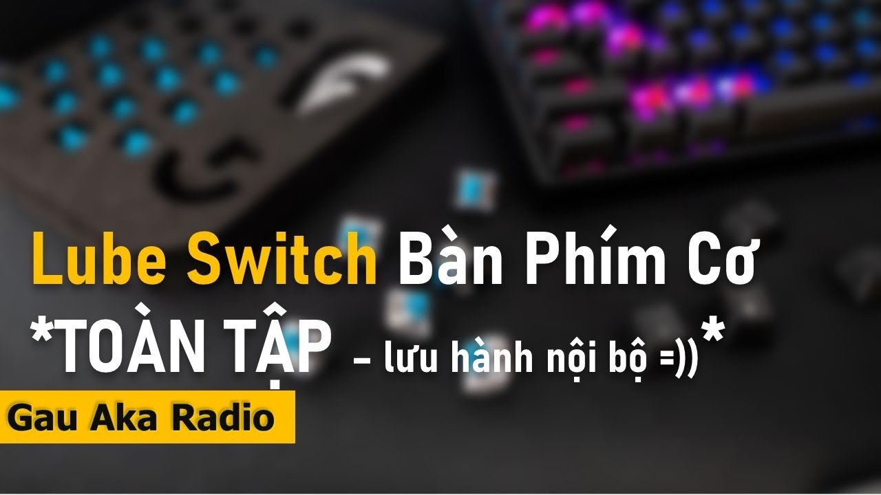 Cách lube switch bàn phím cơ - How To Lube MX Style Switches | Gau Aka Radio