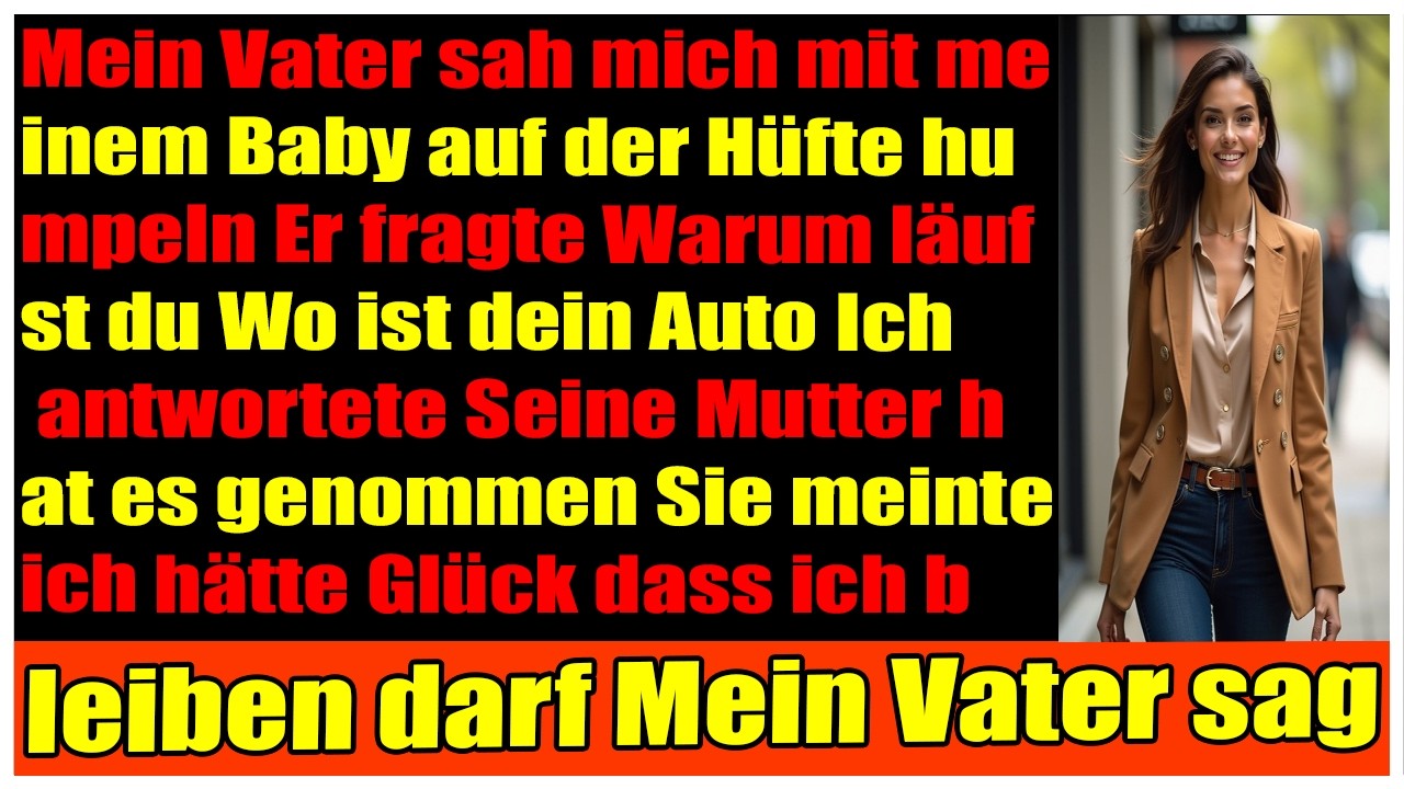 Papa fragte Warum bist du nicht gefahren Meine Schwiegermutter nahm