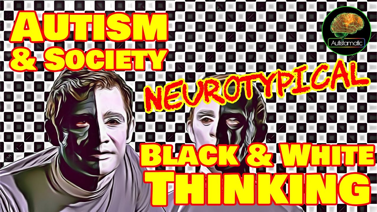 Neurotypical Black & White Thinking...  Autism & Society