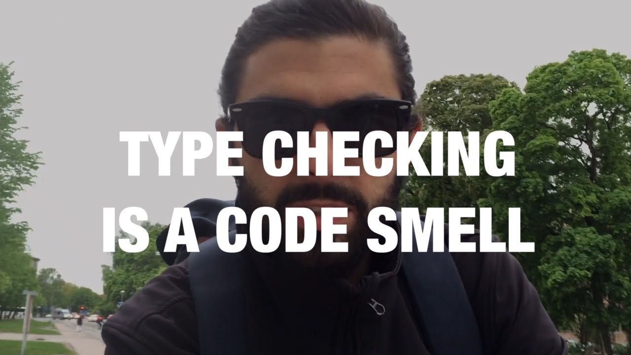 Type Checking is a Code Smell | Code Walks 017