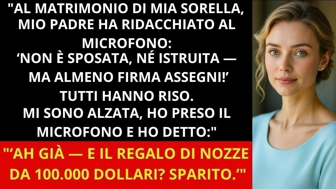 Al matrimonio di mia sorella, papà ha detto  “Non è sposata… ma sa firmare assegni ”