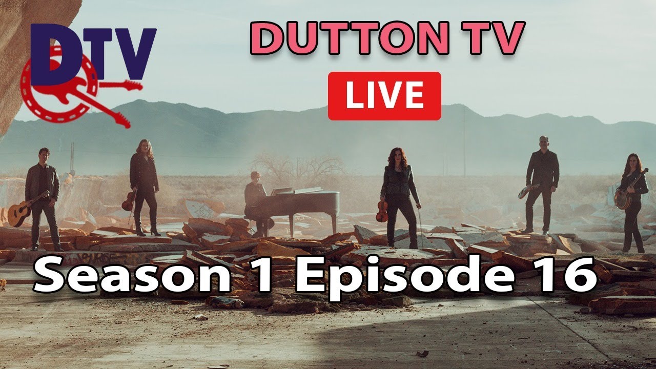 Dutton TV Live - Season 1 Episode 16, 7pm CDT 7-16-20