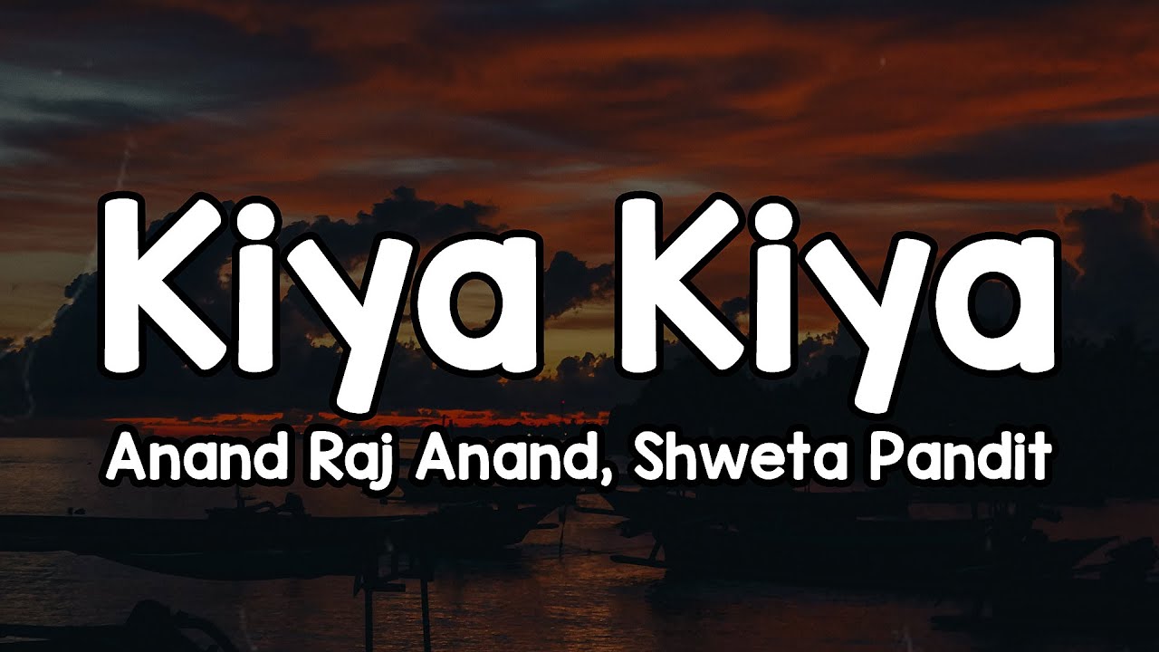Kiya Kiya (Lyrics) - Anand Raj Anand, Shweta Pandit 🎶 | Chehre pe tere hai roshan savera✨