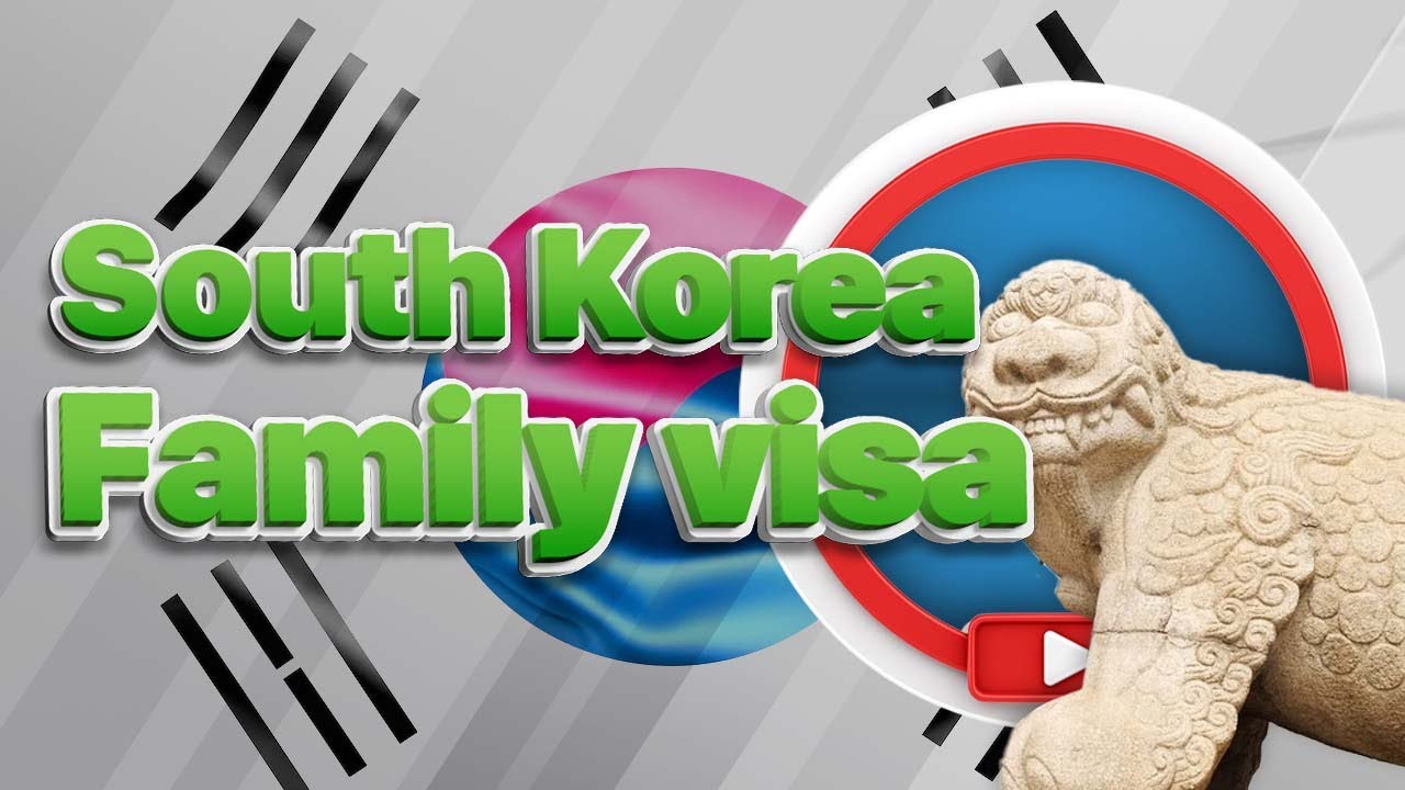 South Korea family visa requirements & application