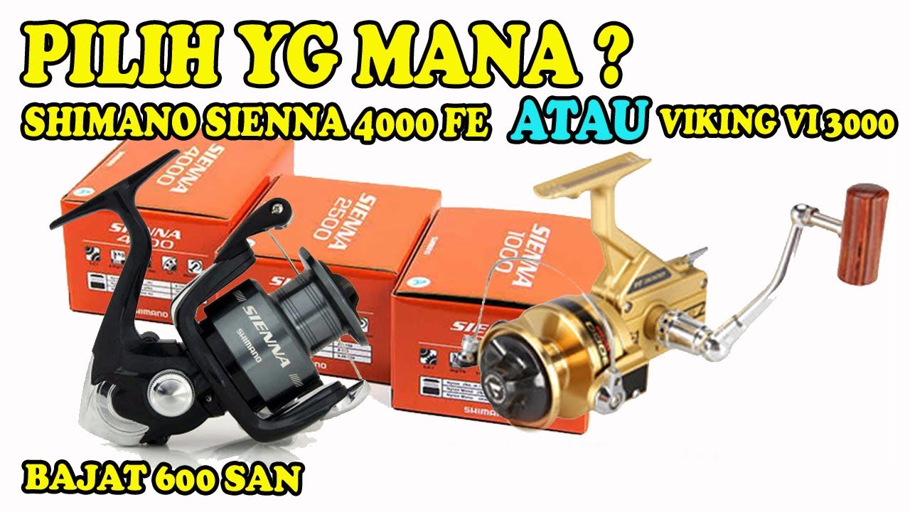 PILIH REEL SHIMANO SIENNA 4000 FE ATAU VIKING VI 3000 SPESIAL EDITION ? INI PENJELASANYA
