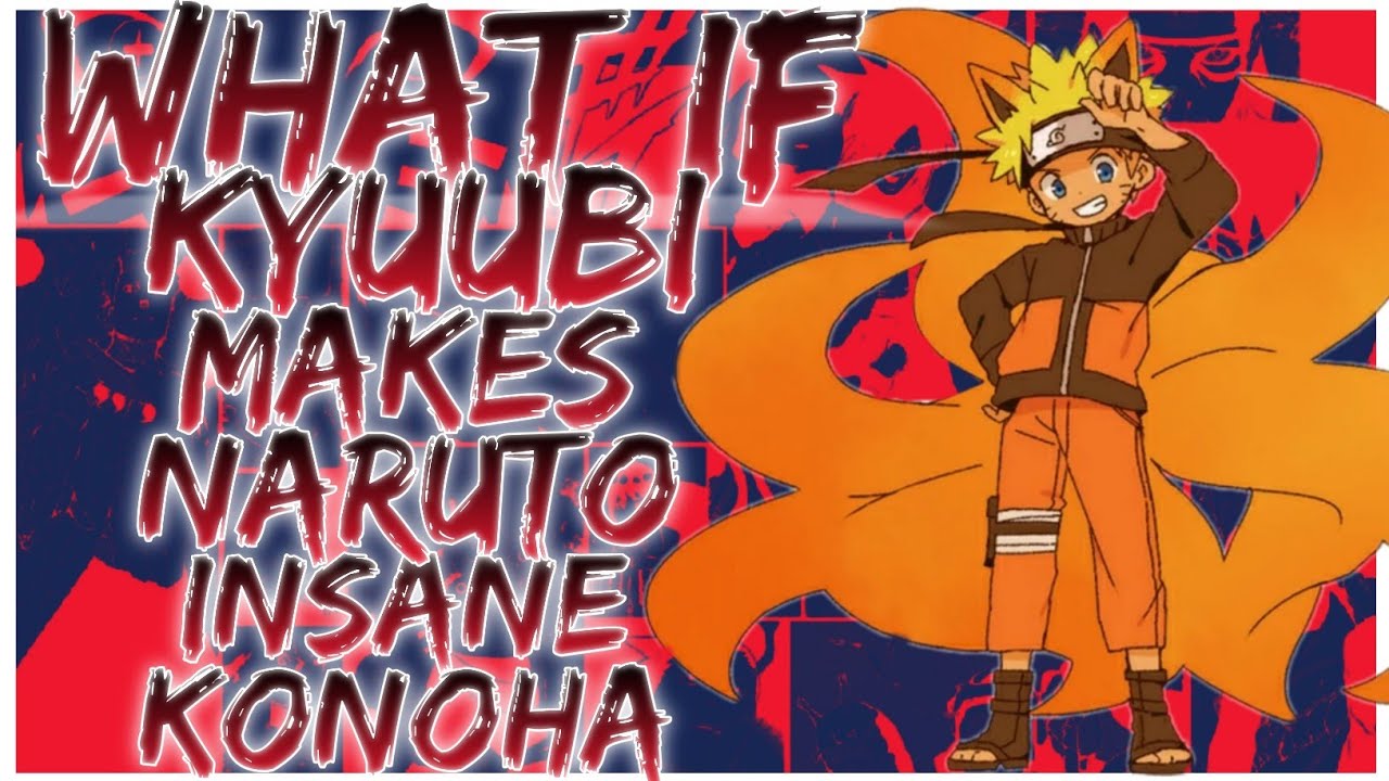 what if Kyuubi makes Naruto insane konoha