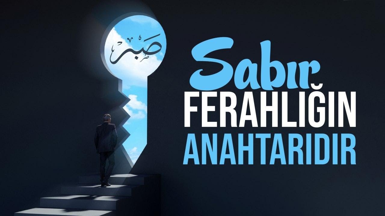 Sabır Ferahlığın Anahtarıdır