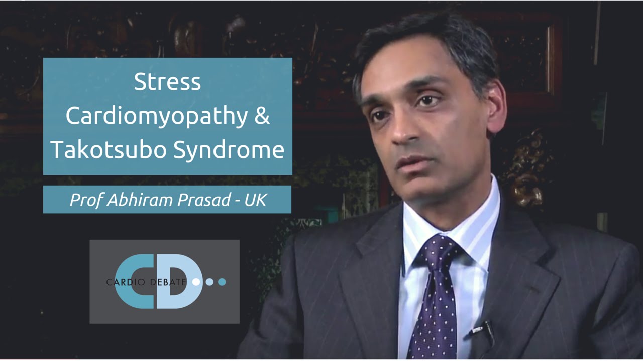 Stress Cardiomyopathy & Takotsubo Syndrome - Prof Abhiram Prasad
