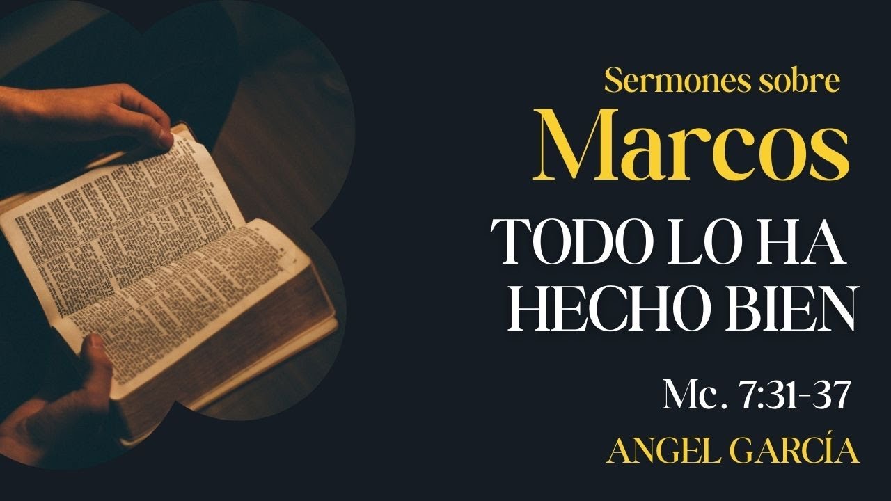 Serie Marcos - Cap. 6:31-37 – Todo lo ha hecho bien | Ángel García