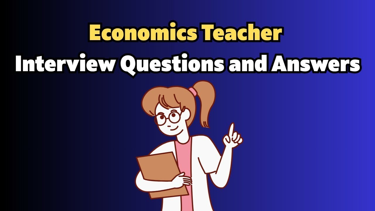 Economics Teacher Interview Questions and Answers