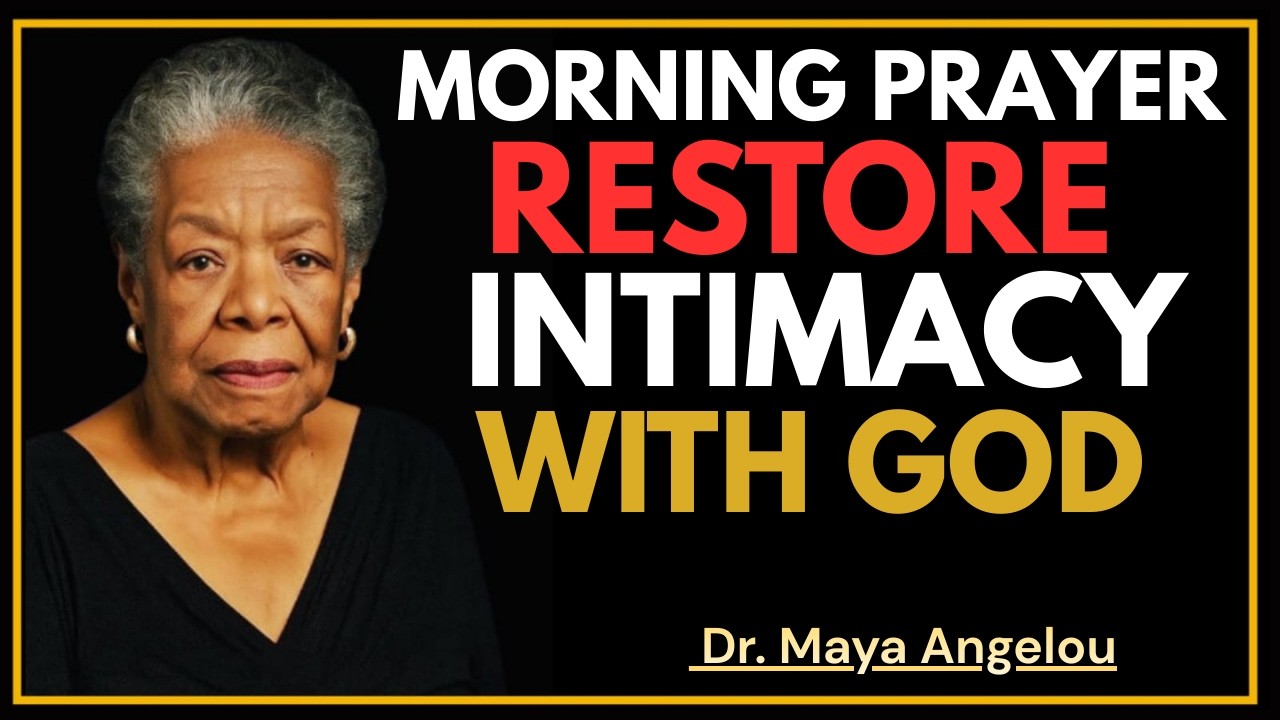 Restore the Intimacy With God You’ve Been Missing | Early Morning Prayer | DR. MAYA ANGELOU