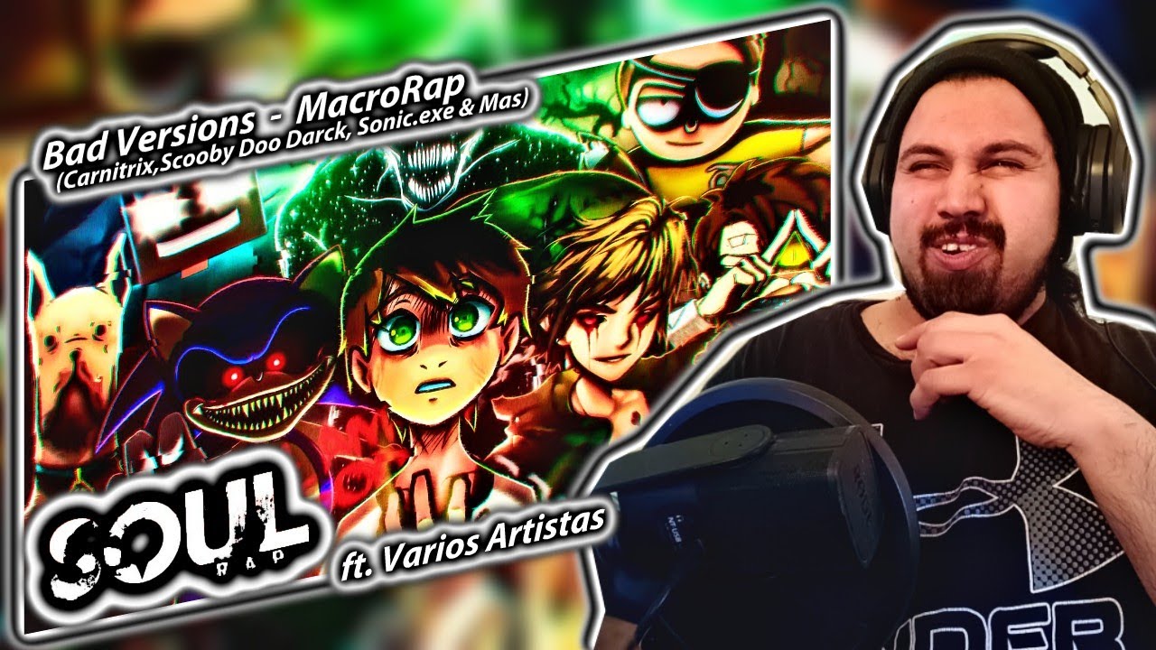 BAD VERSIONS MACRORAP (Carnitrix, Scooby Doo Dark, Sonic.exe...) - SoulRap ft. BDS | Reaccion